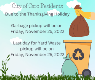 Garbage pickup will be on Friday, November 25, 2022  Last day for Yard Waste pickup will be on Friday, November 25, 2022