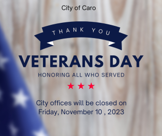 All City of Caro offices will be closed on Friday, November 10, 2023 in observance of Veterans Day