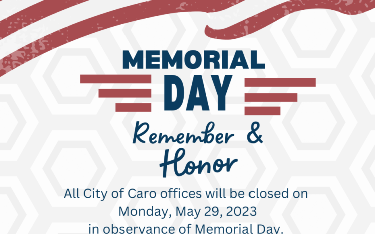 All City of Caro offices will be closed on Monday, May 29, 2023 in observance of Memorial Day.