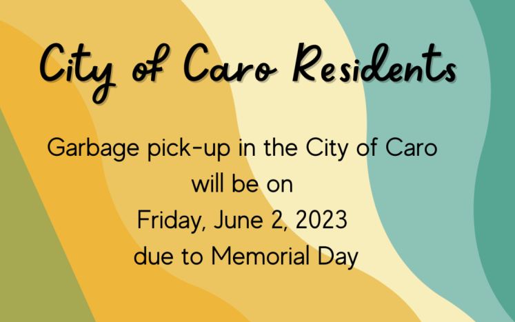 Garbage pick-up in the City of Caro will be on Friday, June 2, 2023 due to Memorial Day