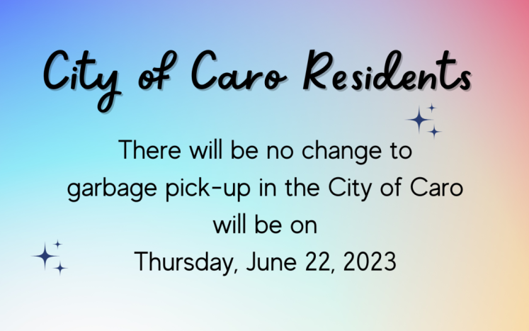 There will be no change to  garbage pick-up in the City of Caro will be on Thursday, June 22, 2023 