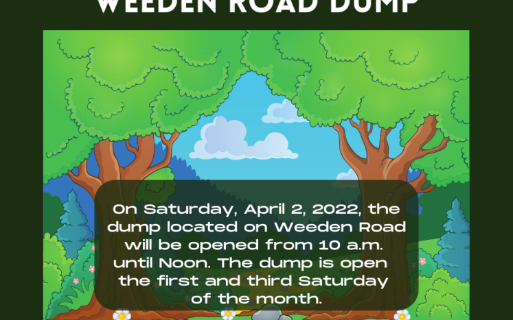 On Saturday, April 2, 2022, the dump located on Weeden Road will be opened from 10 am until Noon. 